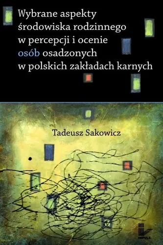 Okładka: Wybrane aspekty środowiska rodzinnego w percepcji i ocenie osób osadzonych w polskich zakładach karnych