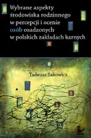 Okładka: Wybrane aspekty środowiska rodzinnego w percepcji i ocenie osób osadzonych w polskich zakładach karnych