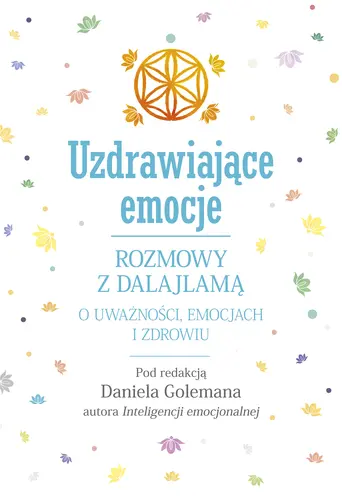 Okładka: Uzdrawiające emocje. Rozmowy z Dalajlamą o uważności, emocjach i zdrowiu