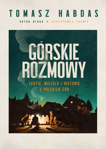 Okładka: Górskie rozmowy. Ludzie, miejsca i historie z polskich gór