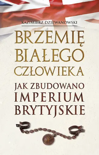 Okładka: Brzemię białego człowieka. Jak zbudowano Imperium Brytyjskie