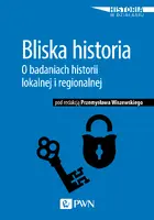 Okładka: Bliska historia. O badaniach historii lokalnej i regionalnej