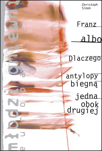 Okładka: Franz albo dlaczego antylopy biegną jedna obok drugiej