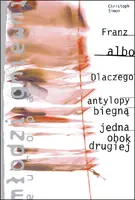 Okładka: Franz albo dlaczego antylopy biegną jedna obok drugiej