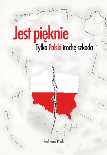 Okładka: Jest pięknie, tylko Polski trochę szkoda