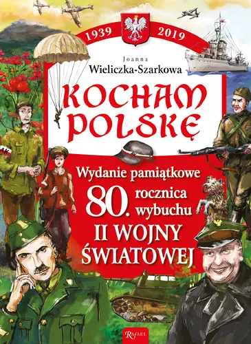 Okładka: Kocham Polskę Wydanie Pamiątkowe 80 lecie wybuchu II wojny światowej