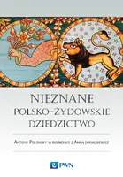 Okładka: Nieznane polsko-żydowskie dziedzictwo. Profesor Antony Polonsky w rozmowie z Anną Jarmusiewicz