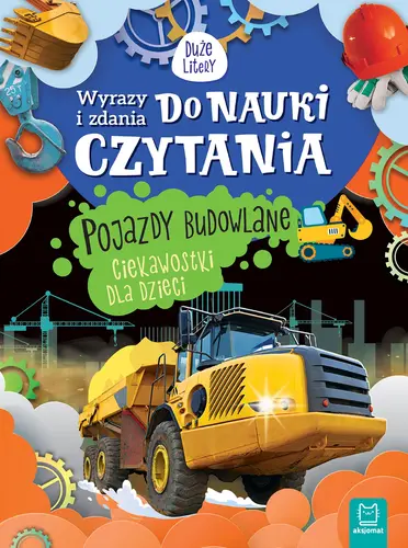Okładka: Wyrazy i zdania do nauki czytania. Pojazdy budowlane. Ciekawostki dla dzieci