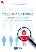 Okładka: Talenty w firmie czyli jak rekrutować i motywować najlepszych