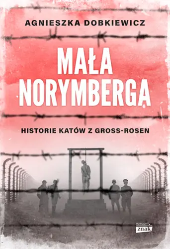 Okładka: Mała Norymberga. Historie katów z Gross Rosen