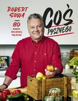 Okładka: Coś pysznego. 80 przepisów, które odmienią twoją kuchnię