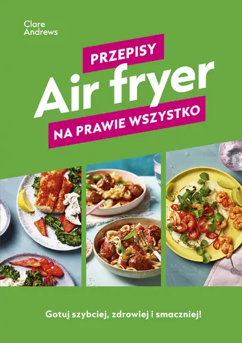 Okładka: Air fryer. Przepisy na prawie wszystko
