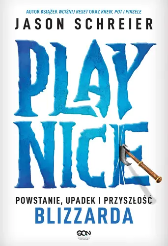 Okładka: Play Nice. Powstanie, upadek i przyszłość Blizzarda