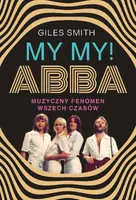 Okładka: MY MY! ABBA. Muzyczny fenomen wszech czasów