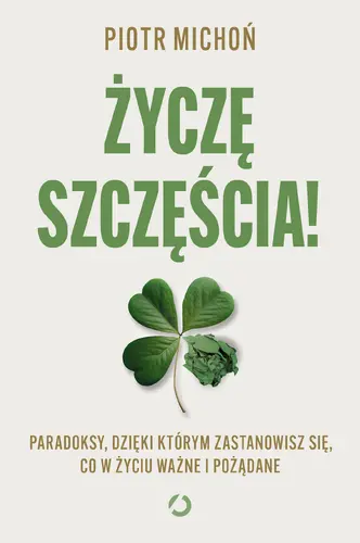 Okładka: Życzę szczęścia! Paradoksy, dzięki którym zastanowisz się, co w życiu ważne i pożądane