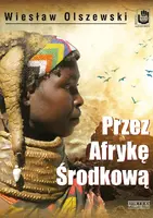 Okładka: Przez Afrykę Środkową. Angola, Republika Środkowoafrykańska i Czad