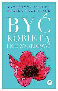 Okładka: Być kobietą i nie zwariować