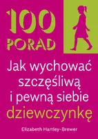 Okładka: 100 Porad jak wychować szczęśliwą i pewną siebie dziewczynkę . WYD 2