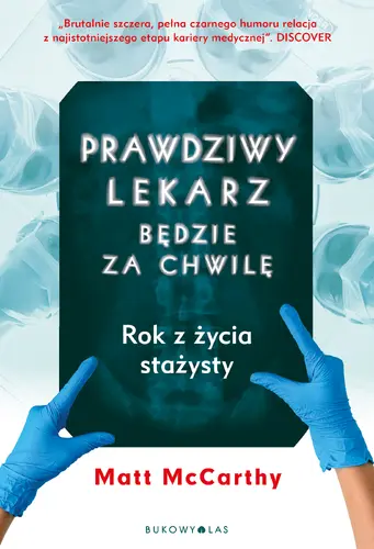 Okładka: Prawdziwy lekarz zaraz będzie. Rok z życia stażysty