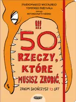 Okładka: 50 rzeczy, które musisz zrobić, zanim skończysz 13 lat