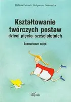 Okładka: Kształtowanie twórczych postaw dzieci pięcio - sześcioletnich