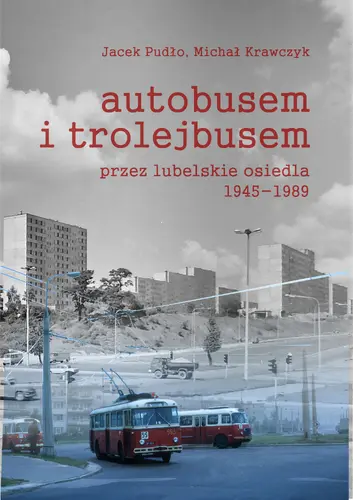 Okładka: Autobusem i trolejbusem przez lubelskie osiedla 1945-1989
