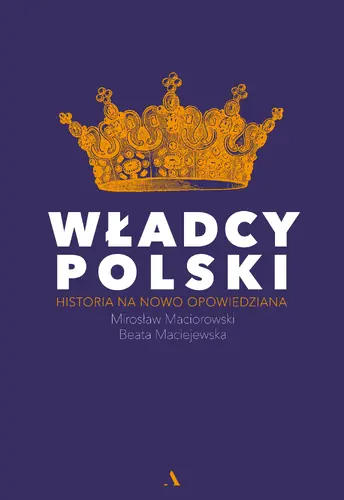 Okładka: WŁADCY POLSKI. Historia na nowo opowiedziana