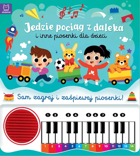 Okładka: Jedzie pociąg z daleka i inne piosenki dla dzieci. Sam zagraj i zaśpiewaj piosenki! Książka z pianinkiem