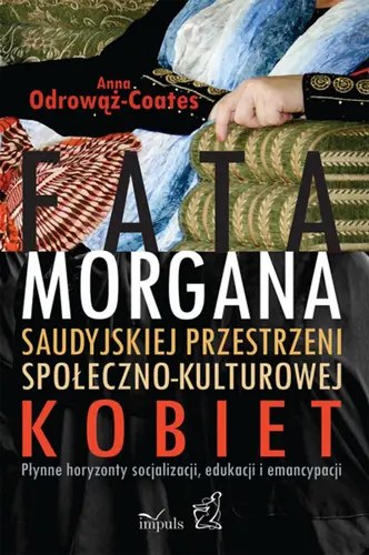 Okładka: Fatamorgana saudyjskiej przestrzeni społeczno-kulturowej kobiet