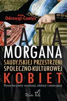 Okładka: Fatamorgana saudyjskiej przestrzeni społeczno-kulturowej kobiet