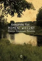 Okładka: Moment wieczny. Poezja Czesława Miłosza