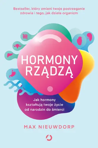 Okładka: Hormony rządzą. Jak hormony kształtują twoje życie od narodzin do śmierci