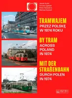 Okładka: Tramwajem przez Polskę w 1974 roku / By Tram Across Poland In 1974 / Mit der Straßenbahn durch Polen in 1974