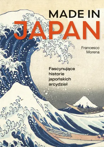 Okładka: Made in Japan. Fascynujące historie japońskich arcydzieł