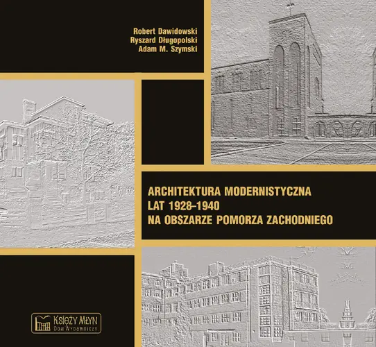 Okładka: Architektura modernistyczna lat 1928–1940 na obszarze Pomorza Zachodniego