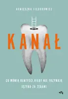 Okładka: Kanał. Co mówią dentyści, kiedy nie trzymają języka za zębami