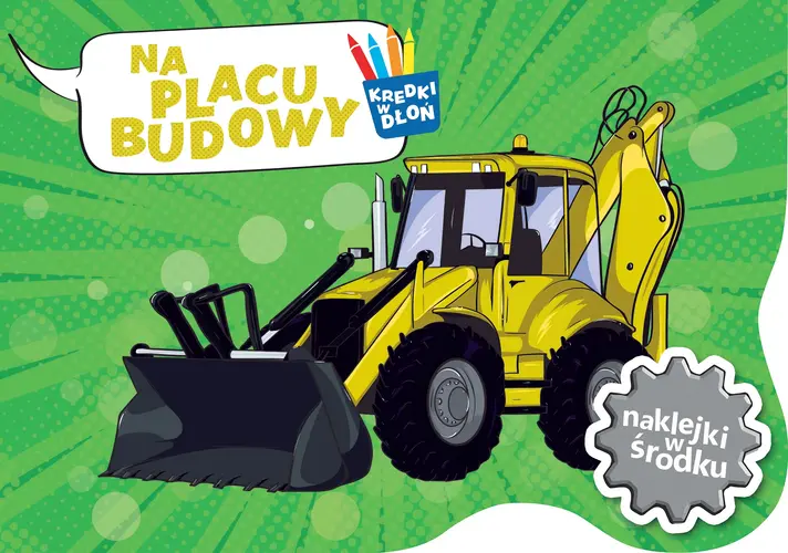 Okładka: Kredki w dłoń. Na placu budowy