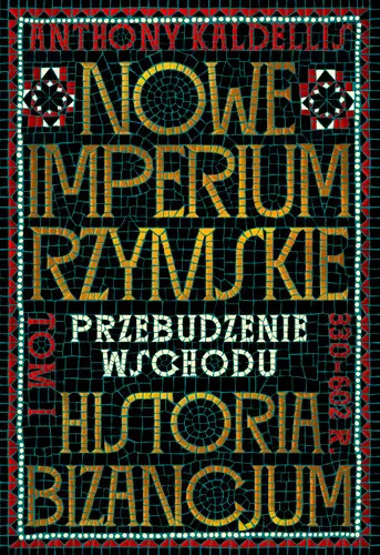 Okładka: Nowe Imperium Rzymskie. Przebudzenie Wschodu. Historia Bizancjum. Tom I