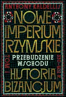 Okładka: Nowe Imperium Rzymskie. Przebudzenie Wschodu. Historia Bizancjum. Tom I