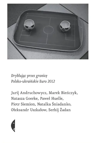 Okładka: Dryblując przez granicę. Polsko-ukraińskie Euro 2012