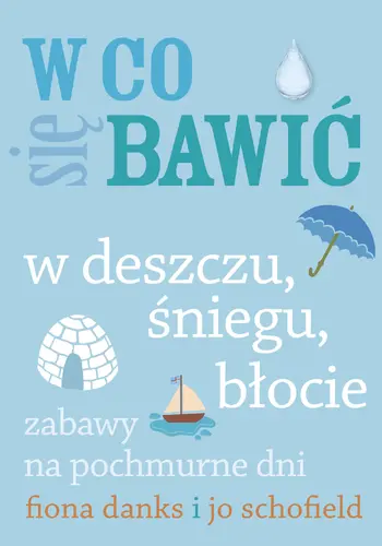 Okładka: W co się bawić. W deszczu, śniegu, błocie