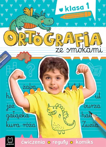 Okładka: Ortografia ze smokami. Ćwiczenia, reguły, komiks. Klasa 1