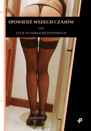 Okładka: Spowiedź wszech czasów, czyli życie na wariackich papierach