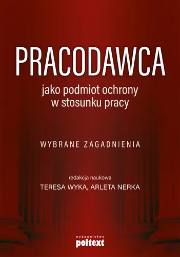 Okładka: Pracodawca jako podmiot ochrony w stosunku pracy. Wybrane zagadnienia