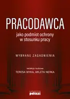 Okładka: Pracodawca jako podmiot ochrony w stosunku pracy. Wybrane zagadnienia
