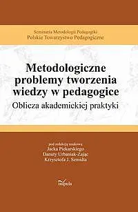 Okładka: Metodologiczne problemy tworzenia wiedzy w pedagogice