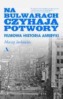 Okładka: Na bulwarach czyhają potwory. Filmowa historia Ameryki