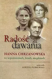 Okładka: Radość dawania. Hanna Chrzanowska we wspomnieniach listach anegdotach