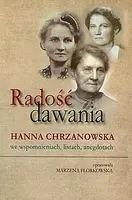 Okładka: Radość dawania. Hanna Chrzanowska we wspomnieniach listach anegdotach