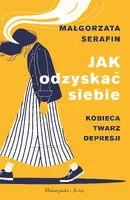 Okładka: Jak odzyskać siebie. Kobieca twarz depresji